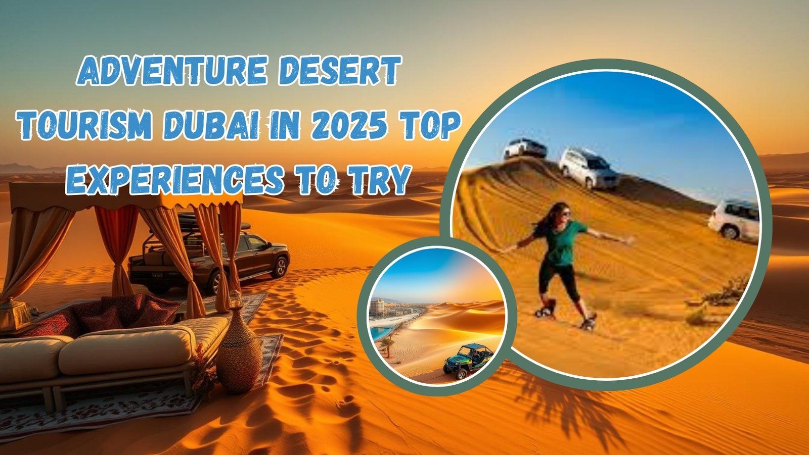 Adventure Desert Tourism Dubai in 2025: Top Experiences to Try