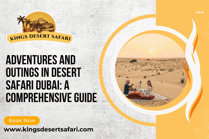 Adventures and Outings in Desert Safari Dubai: A Complete Guide