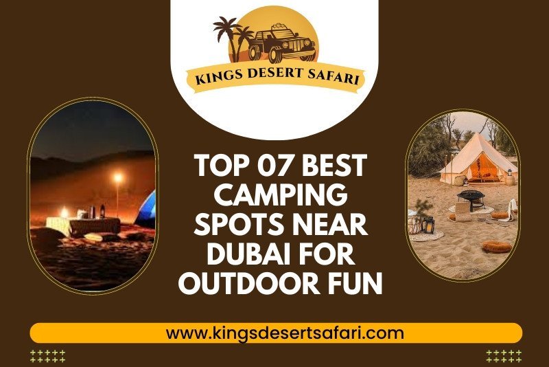 Top 07 Best Camping Spots Near Dubai for Outdoor Fun