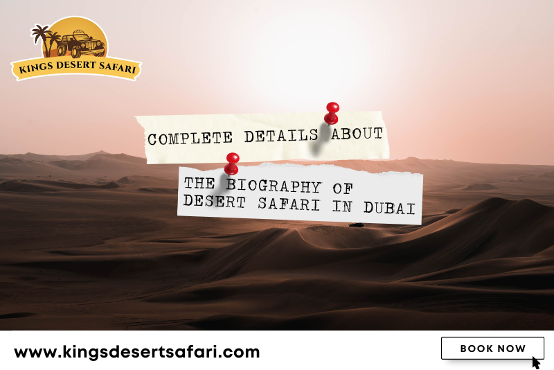 Complete Details About The Biography of Desert Safaris in Dubai