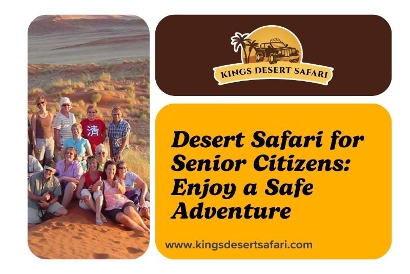 Desert Safari for Senior Citizens: Enjoy a Safe Adventure