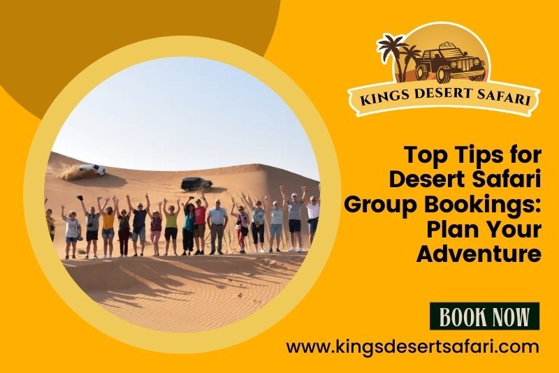 Top Tips for Desert Safari Group Bookings: Plan Your Adventure