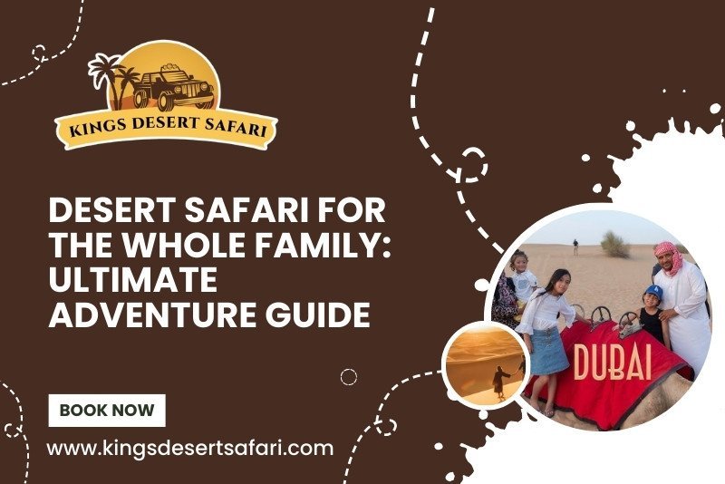 Desert Safari for the Whole Family: Ultimate Adventure Guide