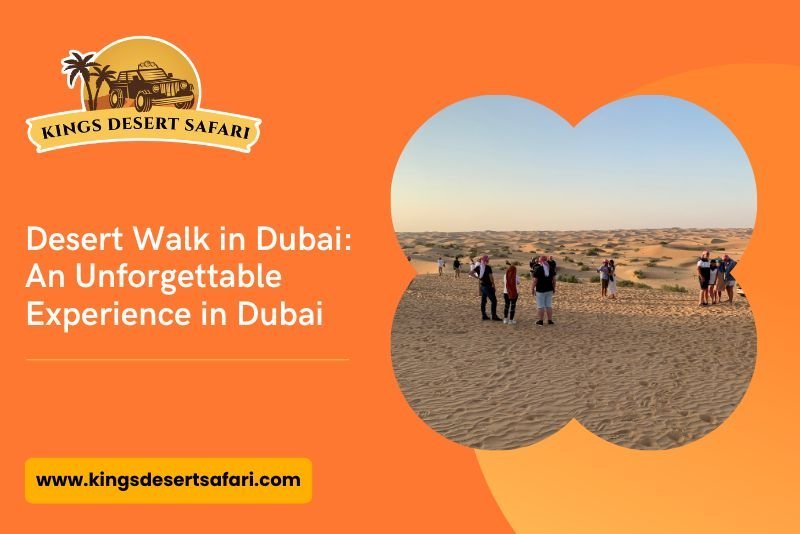 Desert Walk in Dubai: An Unforgettable Best Experience