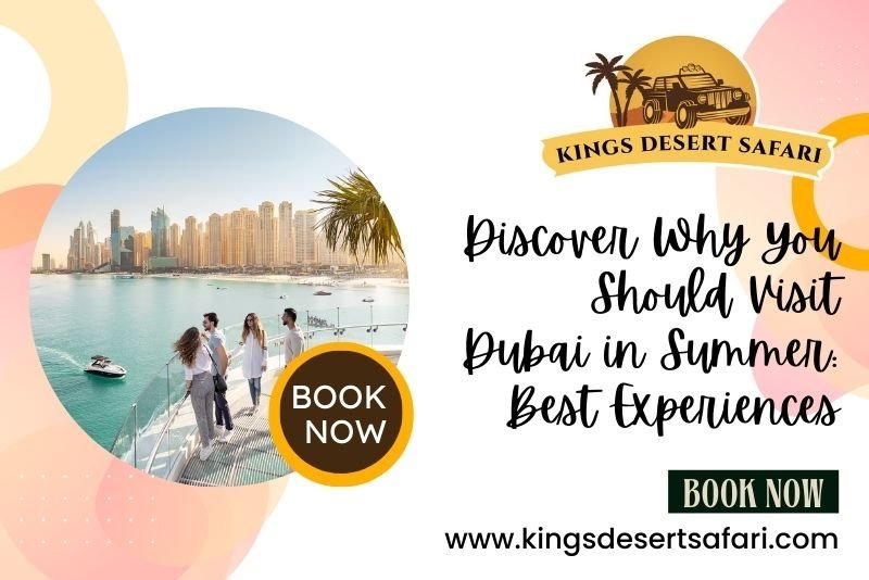 Discover Why You Should Visit Dubai in Summer: Best Experiences