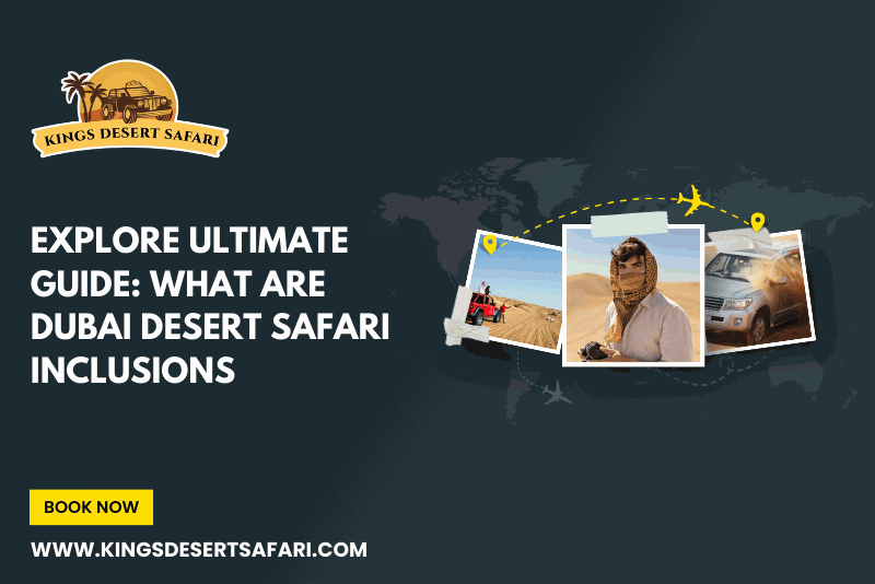 Explore Ultimate Guide: What Are Dubai Desert Safari Inclusions