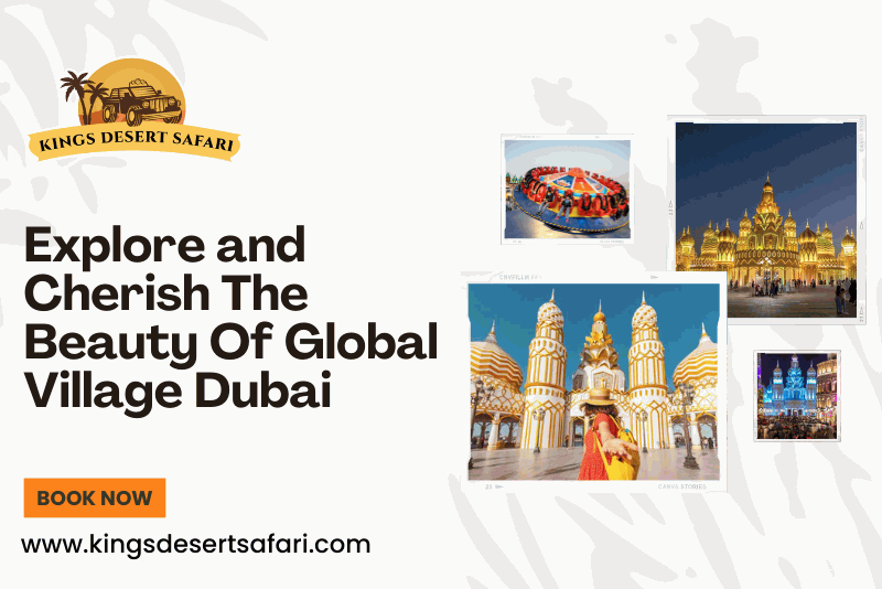 Explore and Cherish The Beauty Of Global Village Dubai