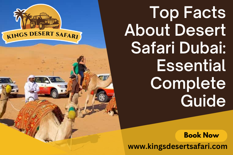 Top Facts About Desert Safari Dubai: Essential Complete Guide