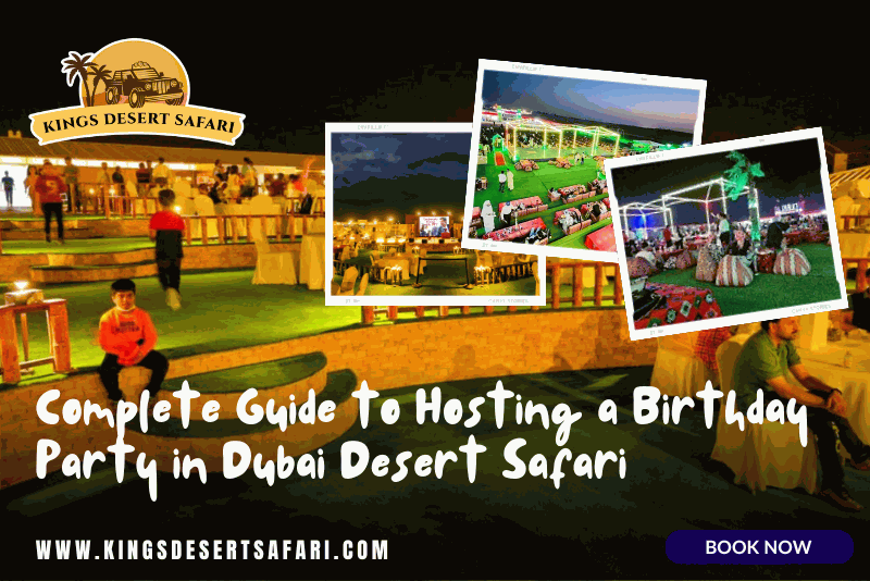 Complete Guide to Hosting a Birthday Party in Dubai Desert Safari