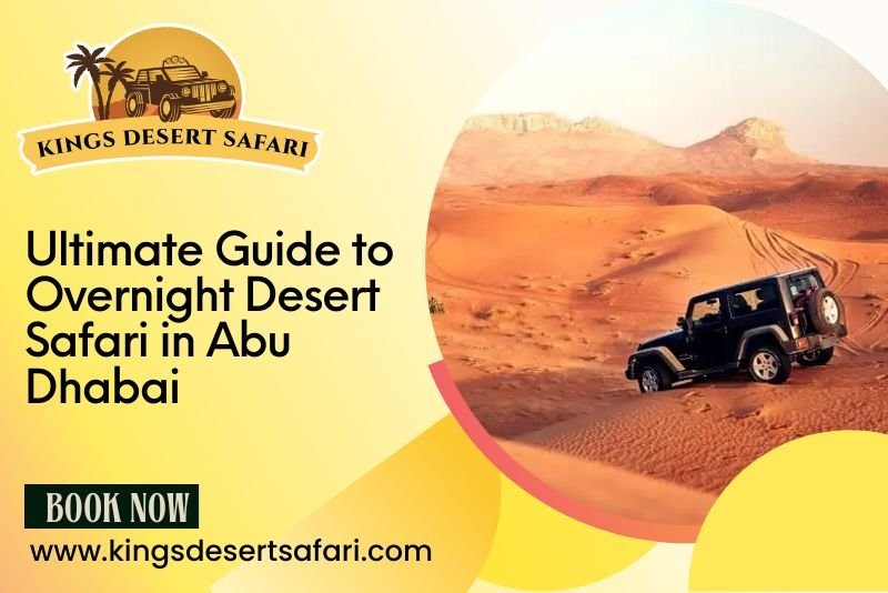 Ultimate Guide to Overnight Desert Safari in Abu Dhabi