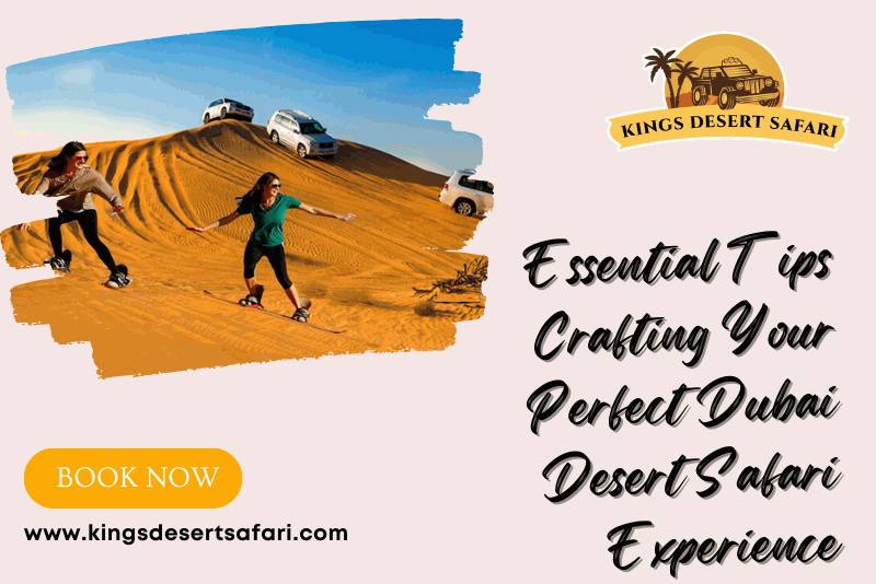 Essential Tips Crafting Your Perfect Dubai Desert Safari Experience