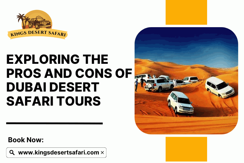 Exploring the Pros And Cons Of Dubai Desert Safari Tours