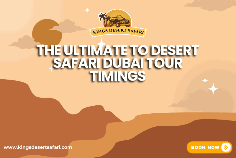 The Ultimate to Desert Safari Dubai Tour Timings