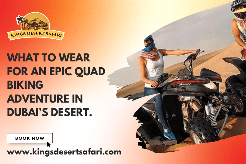 What to Wear for an Epic Quad Biking Adventure in Dubai’s Desert